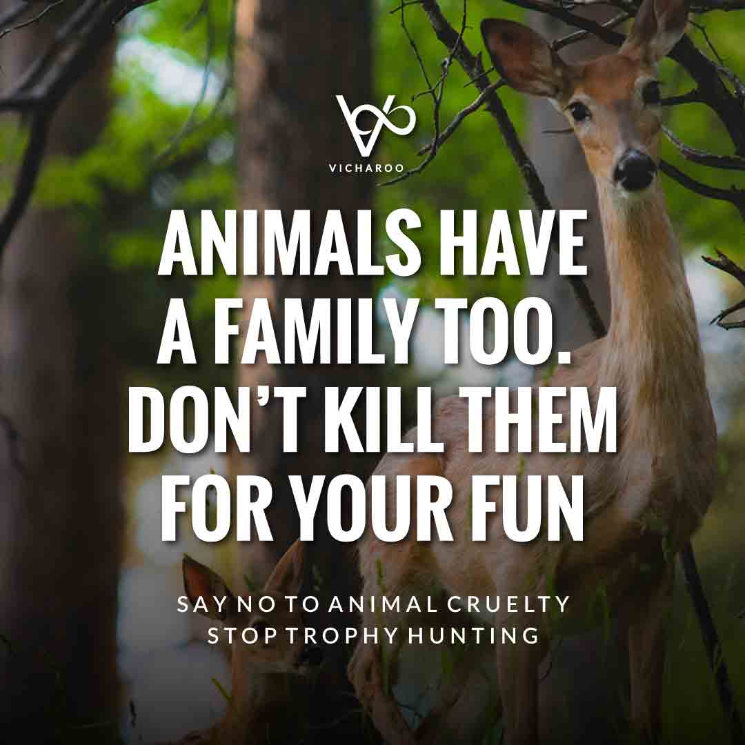 Animals have a family too. Don’t kill them for your fun | Trophy Hunting | World Animal Day | International Animal Rights Day Slogans & Quotes
