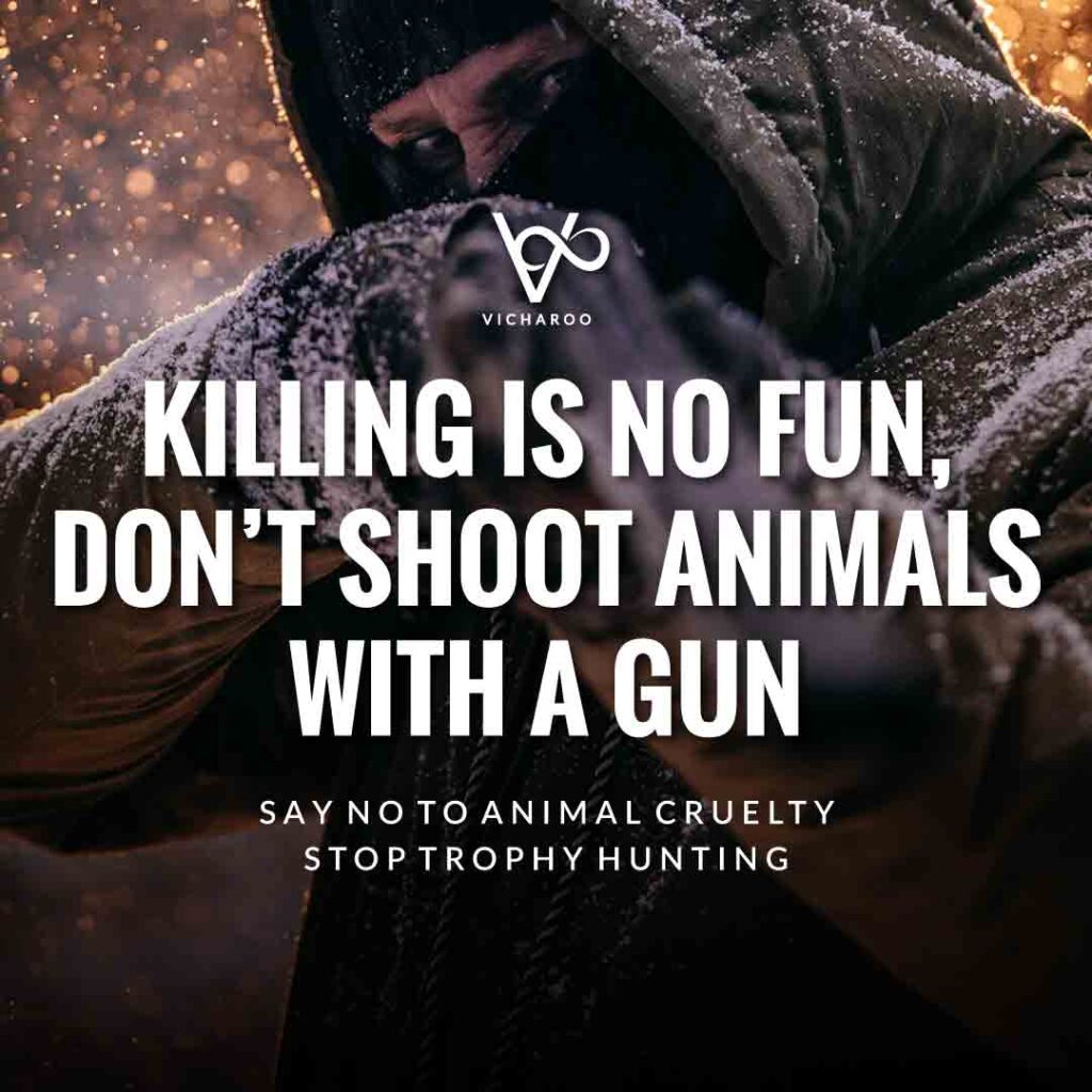 Killing is no fun, don’t shoot animals with a gun | Trophy Hunting | World Animal Day | International Animal Rights Day Slogans & Quotes