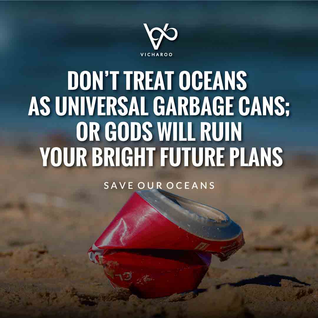Don't treat oceans as universal garbage cans; or gods will ruin your bright future plans | World Oceans Day | Save Ocean Slogans & Quotes | Vicharoo