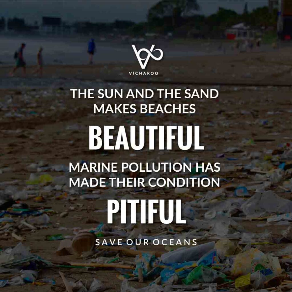 The sun and the sand makes beaches beautiful, Marine pollution has made their condition pitiful | World Oceans Day | Save Ocean Slogans & Quotes | Vicharoo