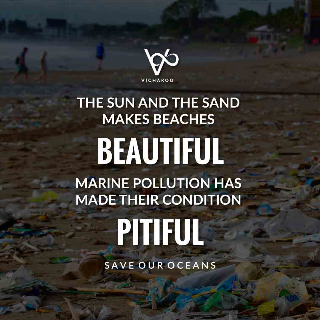 The sun and the sand makes beaches beautiful, Marine pollution has made their condition pitiful | World Oceans Day | Save Ocean Slogans & Quotes | Vicharoo