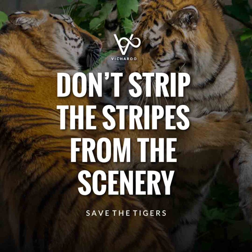 Don't strip the stripes from the scenery | Save Tigers Slogans and Quotes | International Tiger Day