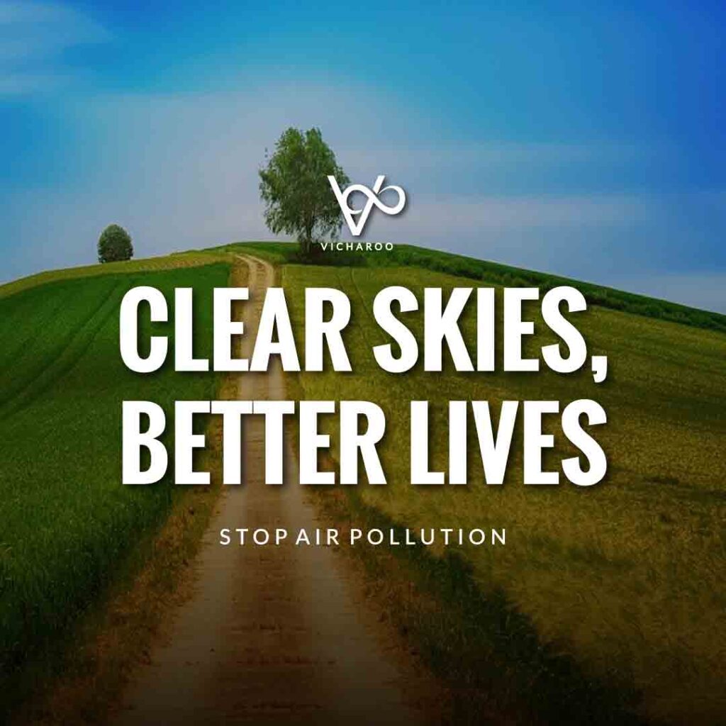Clear skies, better lives. | Air Pollution Slogans and Quotes