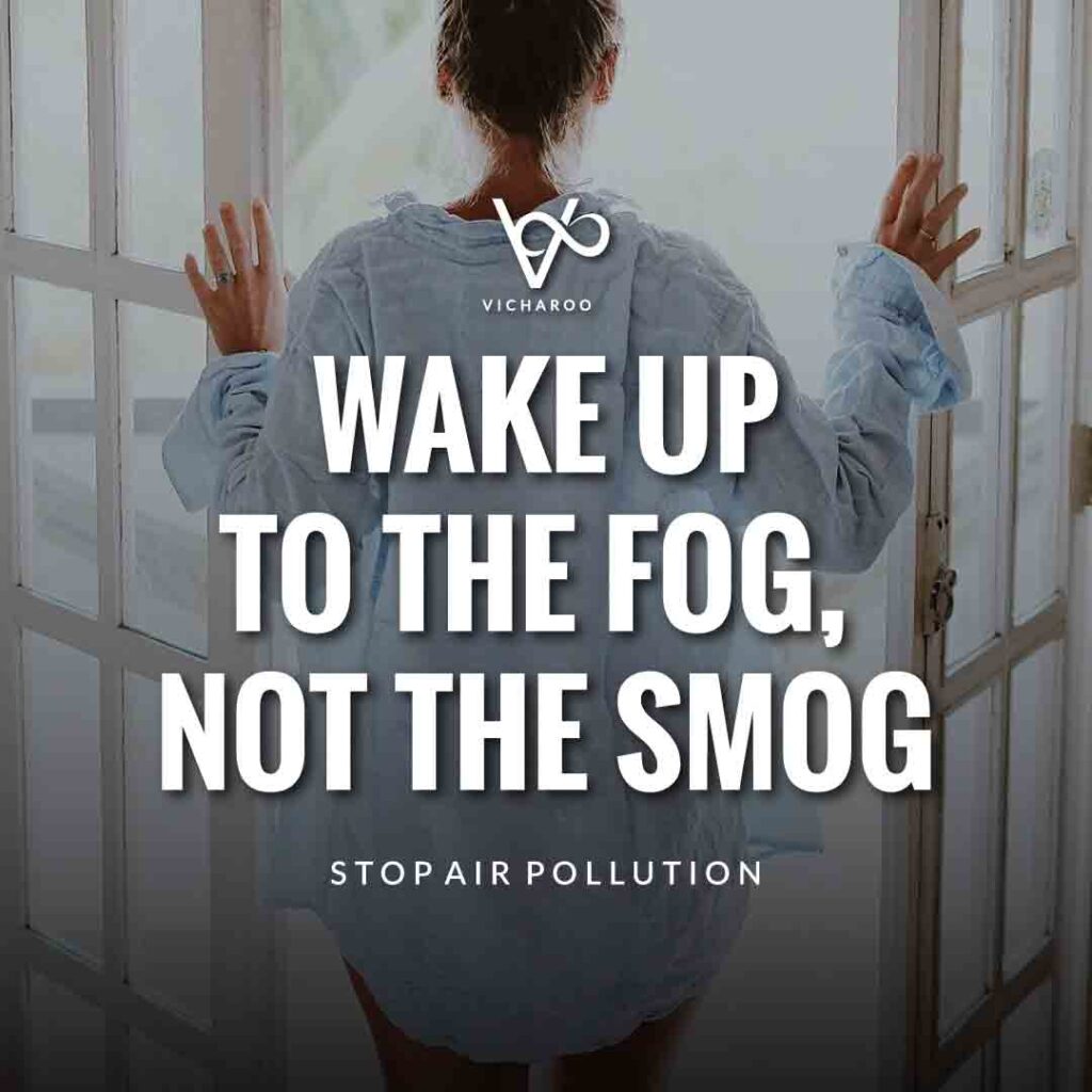 Wake up to the fog, not the smog | Air Pollution Slogans and Quotes