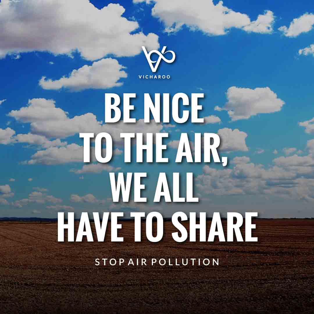 Be nice to the air, we all have to share | Air Pollution Slogans and Quotes