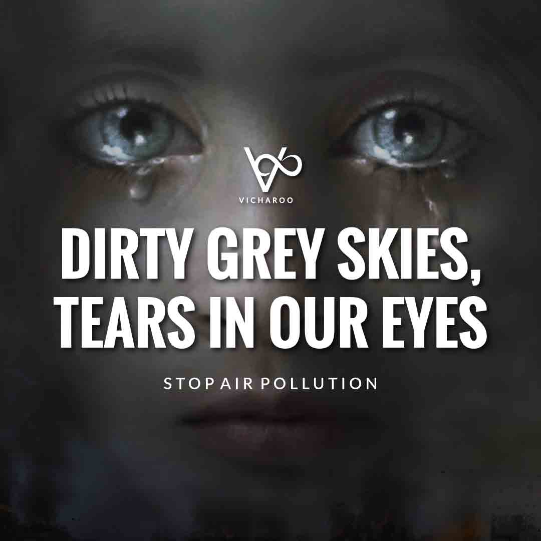Dirty grey skies, tears in our eyes | Air Pollution Slogans and Quotes