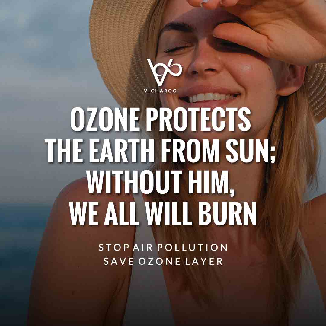 Ozone protects the earth from sun, Without him, we all will burn | Global Warming | Air Pollution Slogans and Quotes