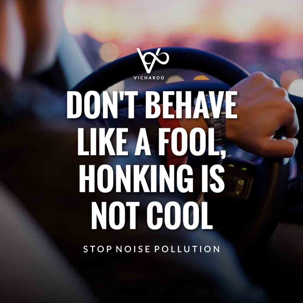 Don't behave like a fool, honking is not cool | Noise / Sound Pollution Slogans and Quotes