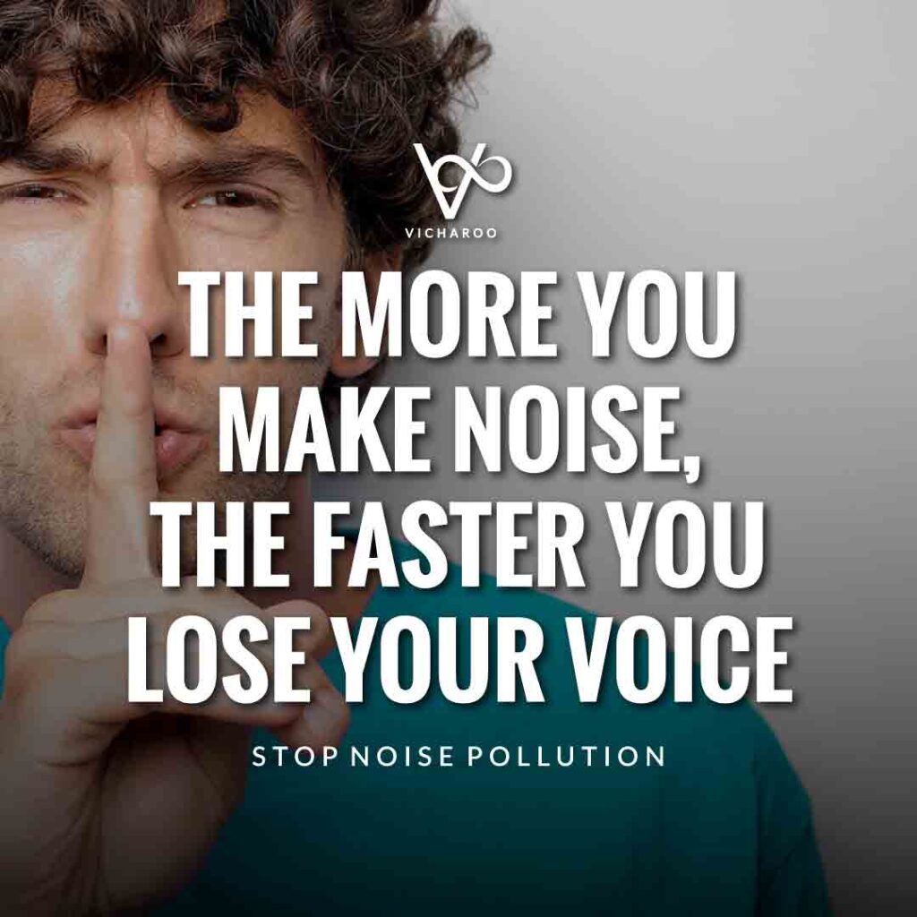 The more you make noise, the faster you lose your voice | Noise / Sound Pollution Slogans and Quotes