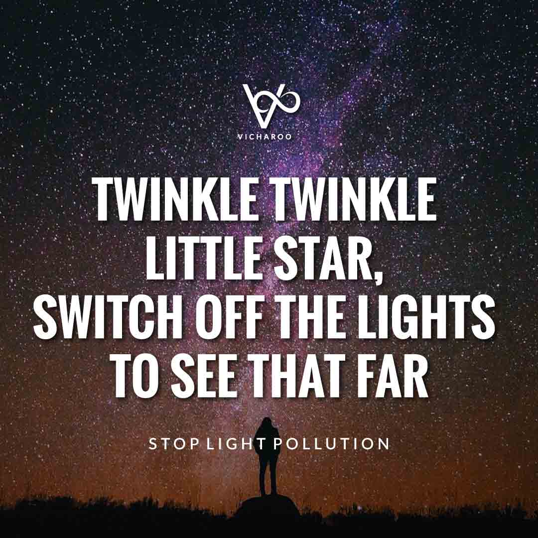 Twinkle twinkle little star, switch off the lights to see that far | Light Pollution Slogans and Quotes