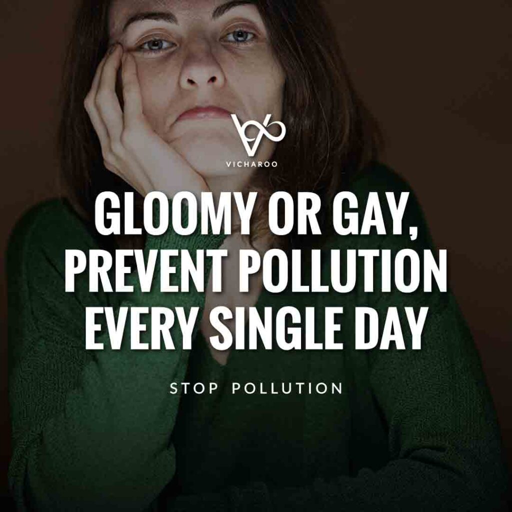 Gloomy or gay, prevent pollution every single day | Pollution Slogans and Quotes
