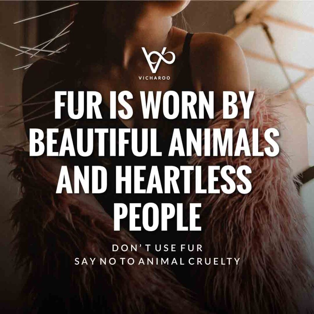 Fur is worn by beautiful animals and heartless people | Animal Cruelty | National Anti-Fur Day Slogans and Quotes