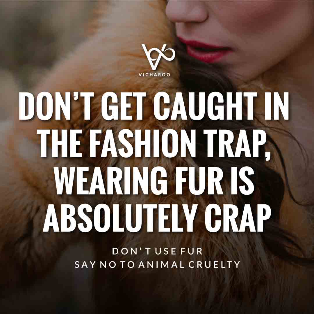 Don’t get caught in the fashion trap, Wearing fur is absolutely crap | Animal Cruelty | National Anti-Fur Day Slogans and Quotes