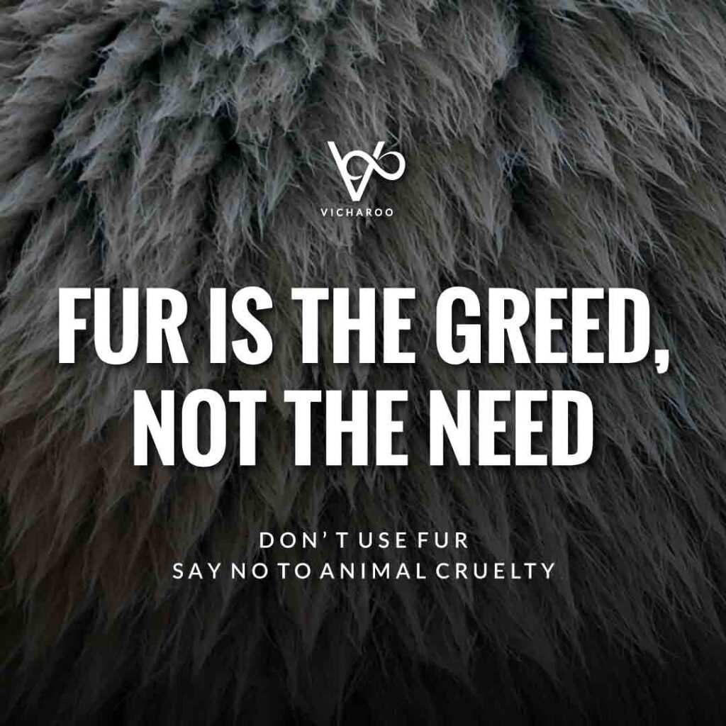 Fur is the Greed, not the Need | Animal Cruelty | National Anti-Fur Day Slogans and Quotes