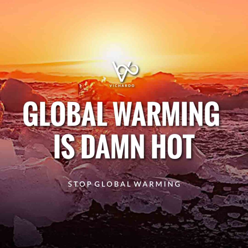 Global warming is damn hot | Global Warming Slogans & Quotes
