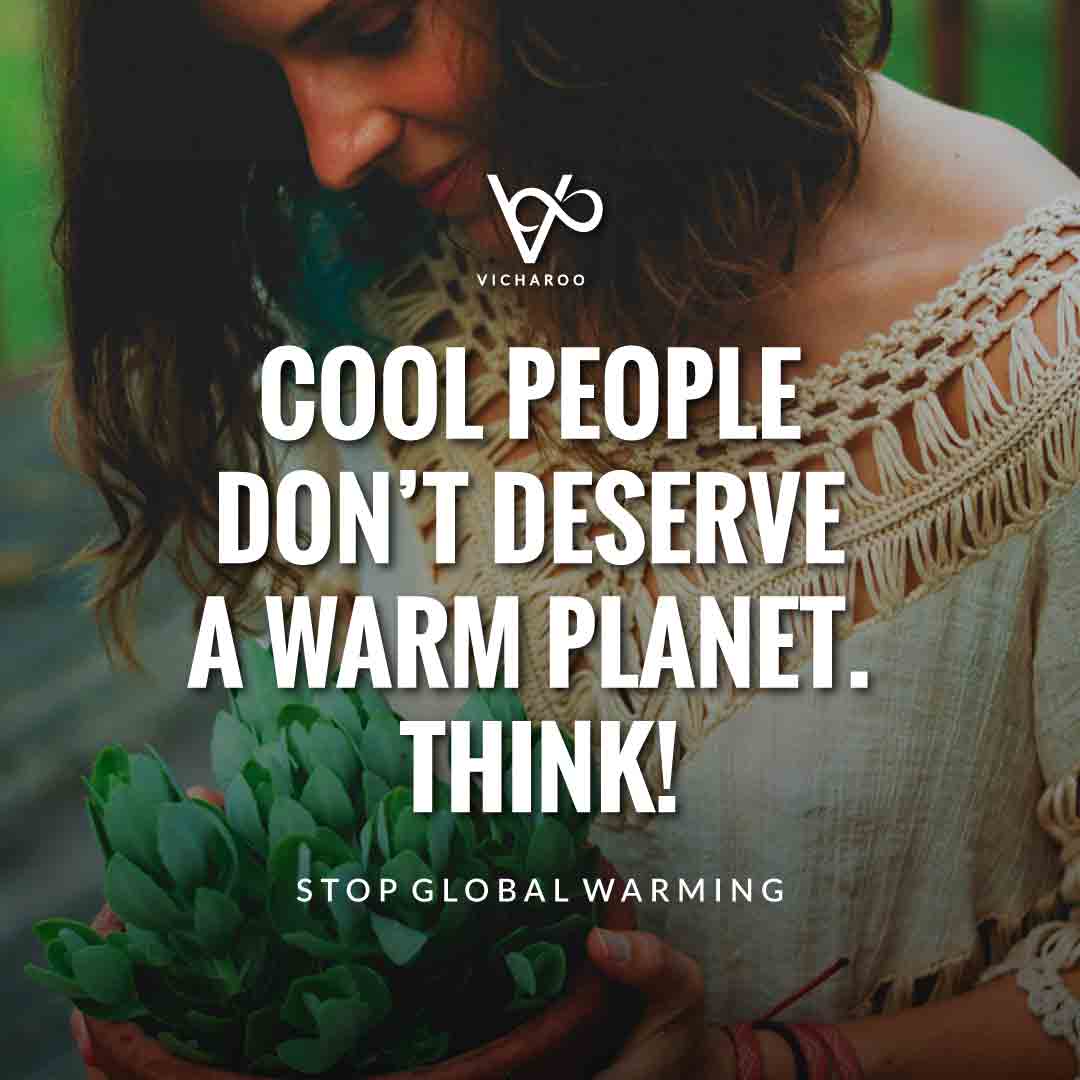 Cool people do not deserve a warm planet. Think! | Global Warming Slogans & Quotes
