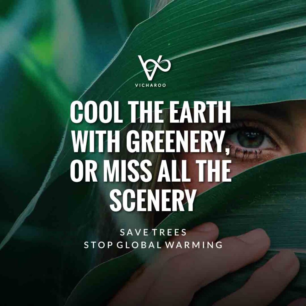 Cool the earth with greenery, or miss all the scenery | Global Warming Slogans & Quotes