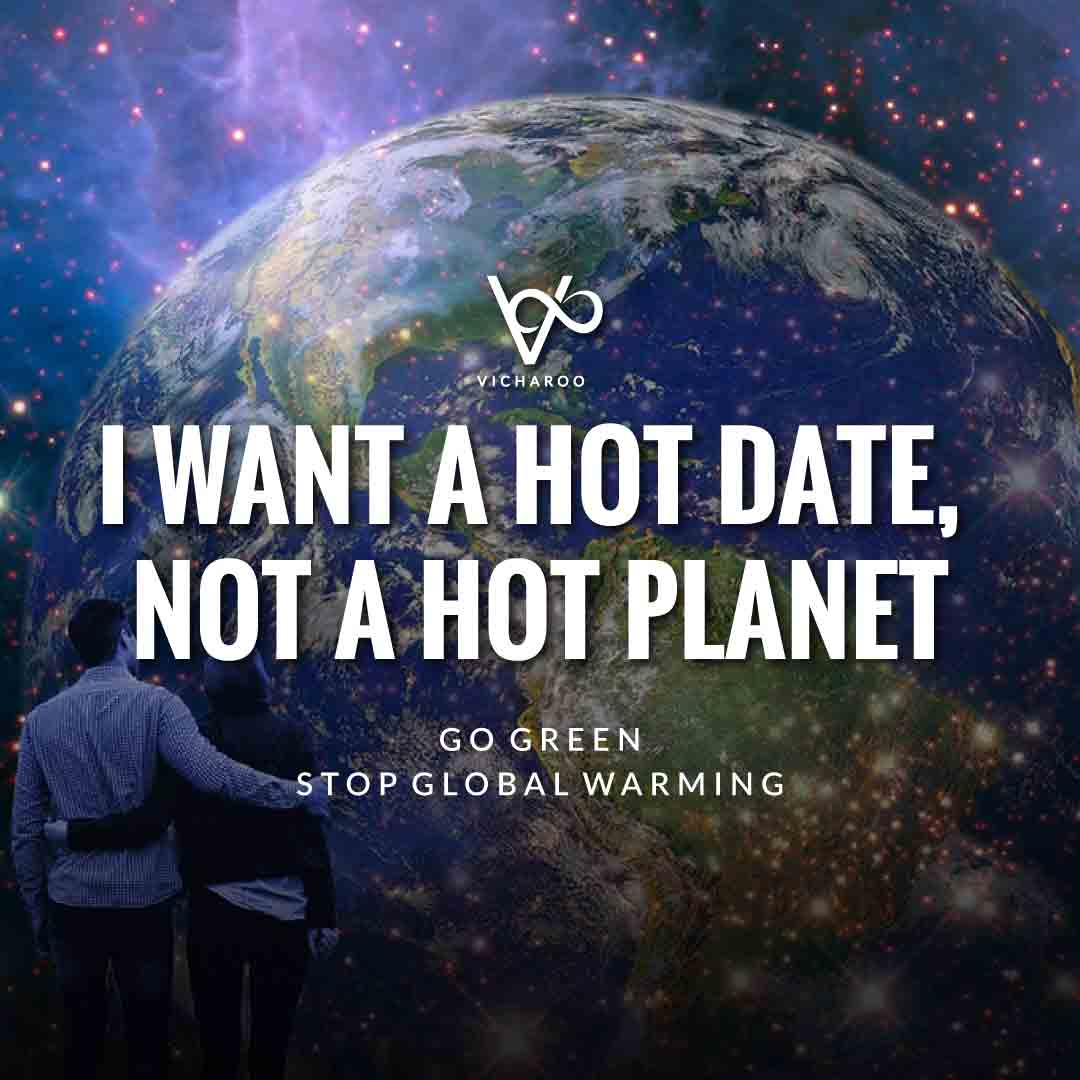 I want a hot date, not a hot planet | Global Warming Slogans & Quotes