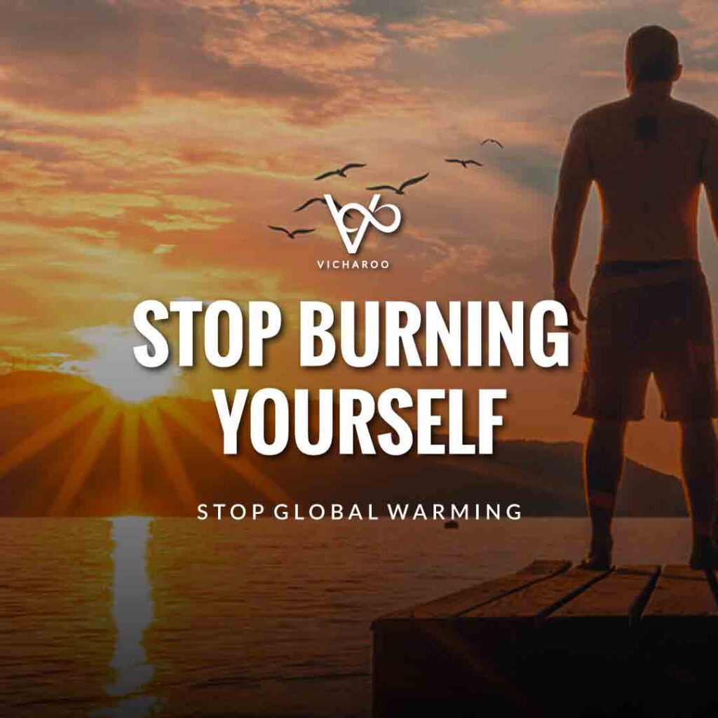 Stop burning yourself | Global Warming Slogans & Quotes