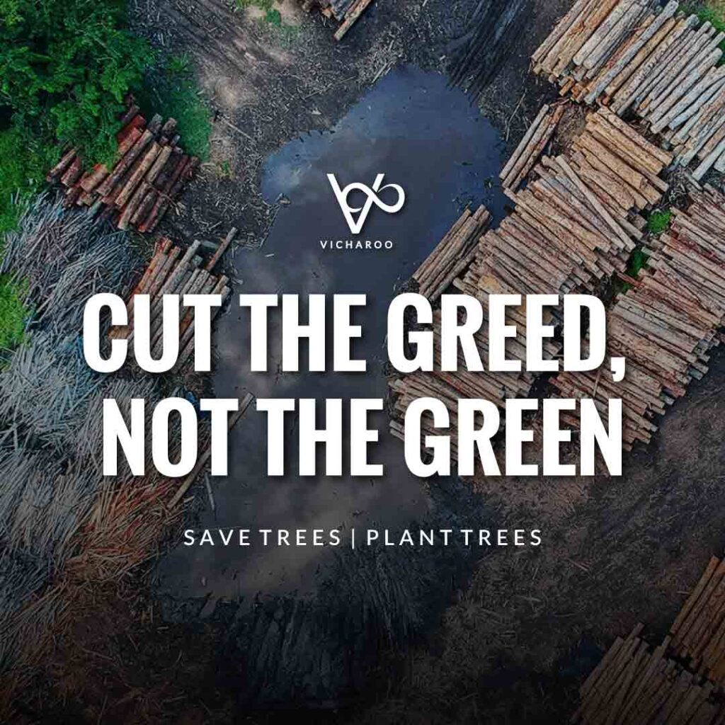 Cut the greed, not the green | Save Forests | Tree Plantation Slogans & Quotes | Vicharoo
