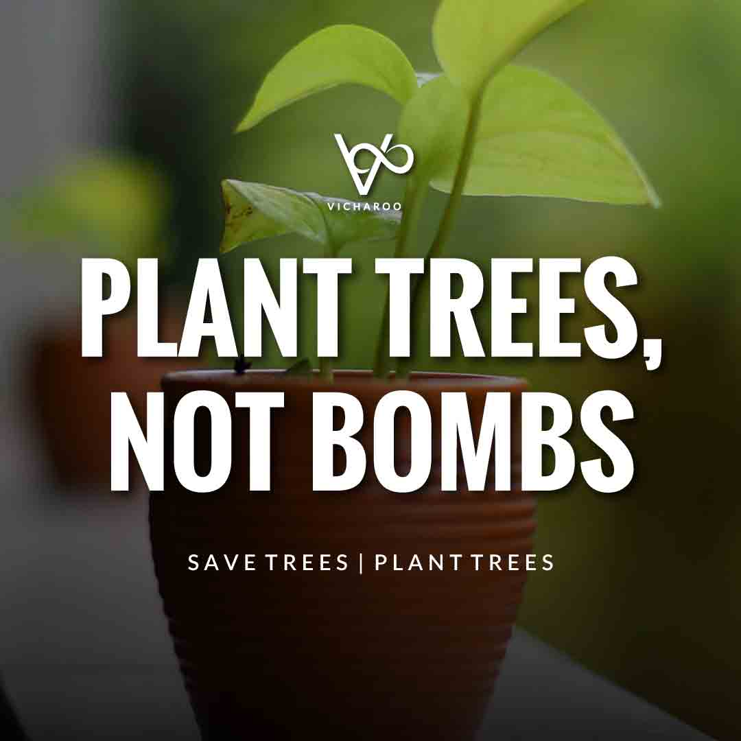 Plant trees, not bombs | Save Forests | Tree Plantation Slogans & Quotes | Vicharoo
