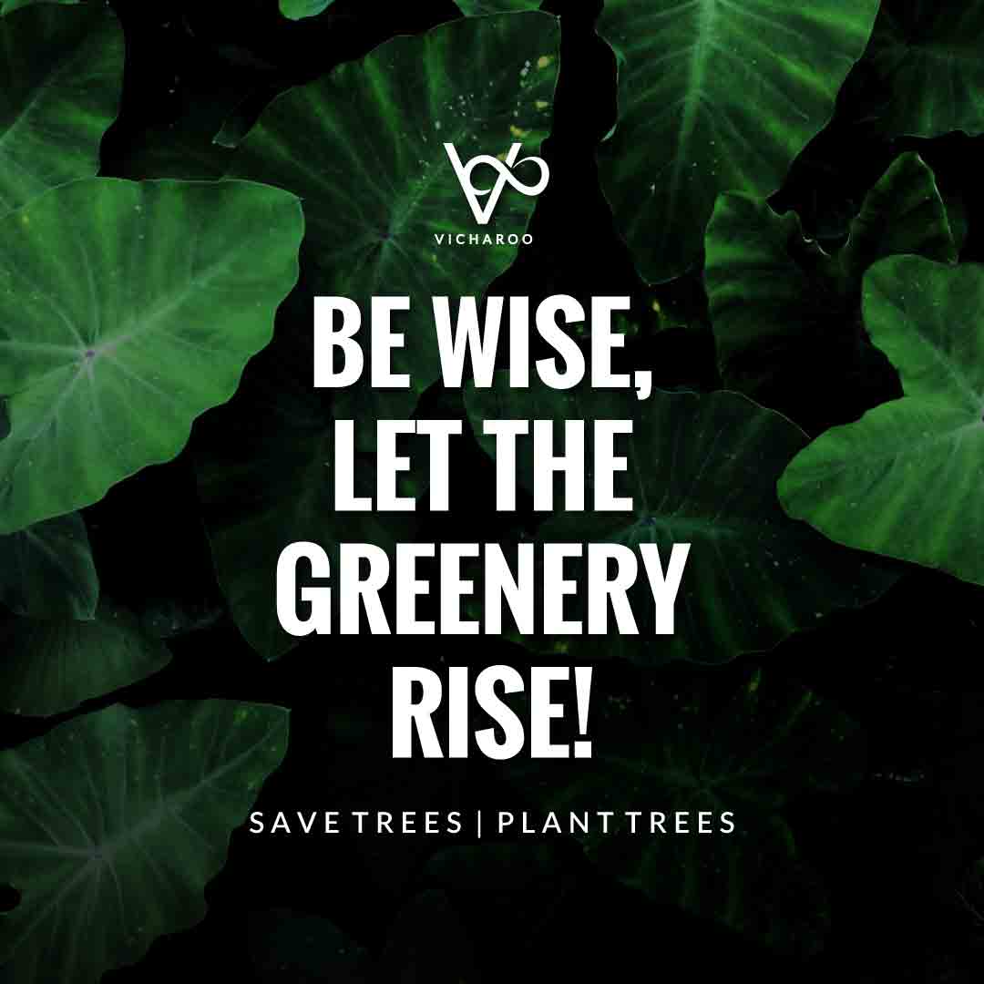 Be wise, let the greenery rise | Save Forests | Tree Plantation Slogans & Quotes | Vicharoo