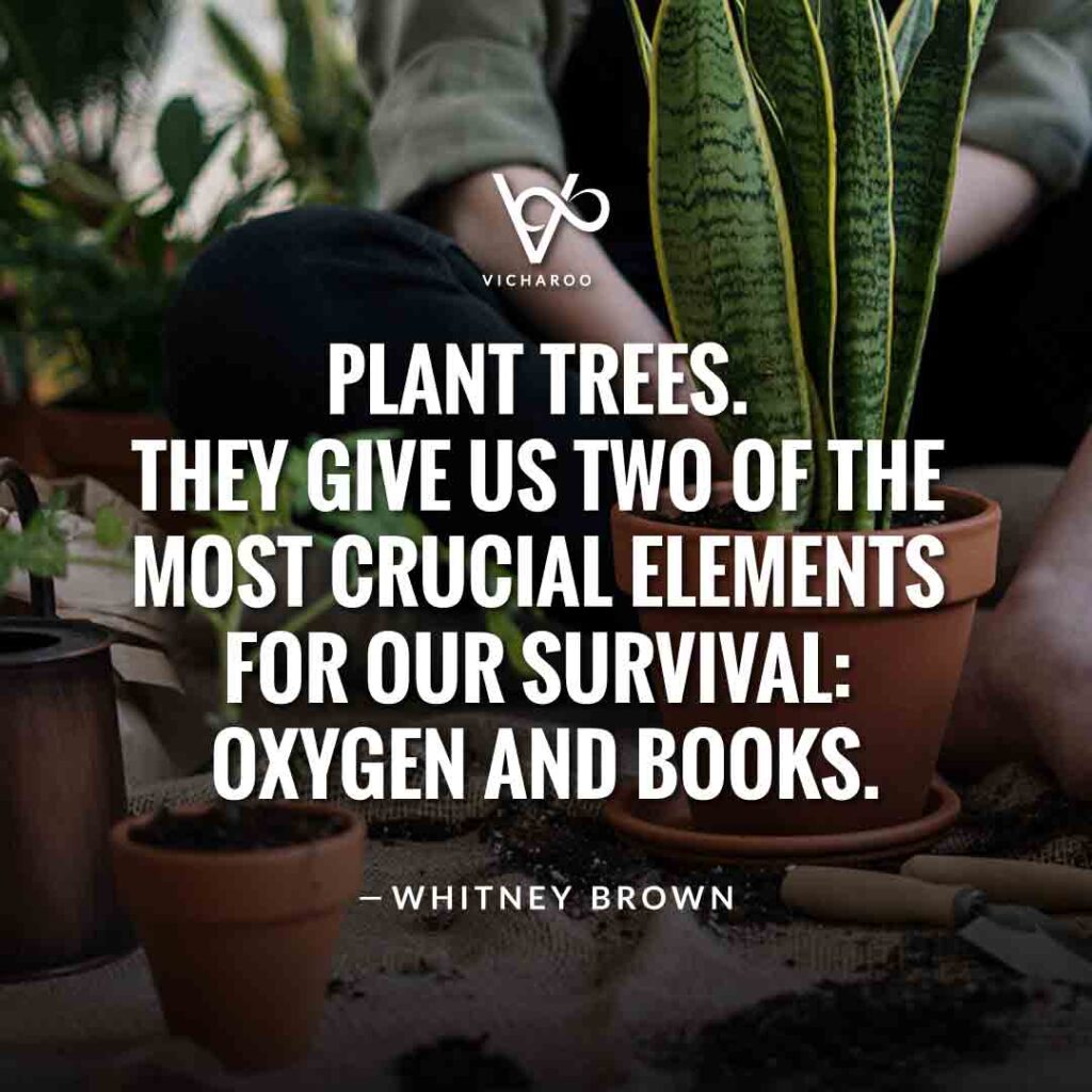 Plant trees. They give us two of the most crucial elements for our survival, oxygen and books | Save Forests | Tree Plantation Slogans & Quotes | Vicharoo