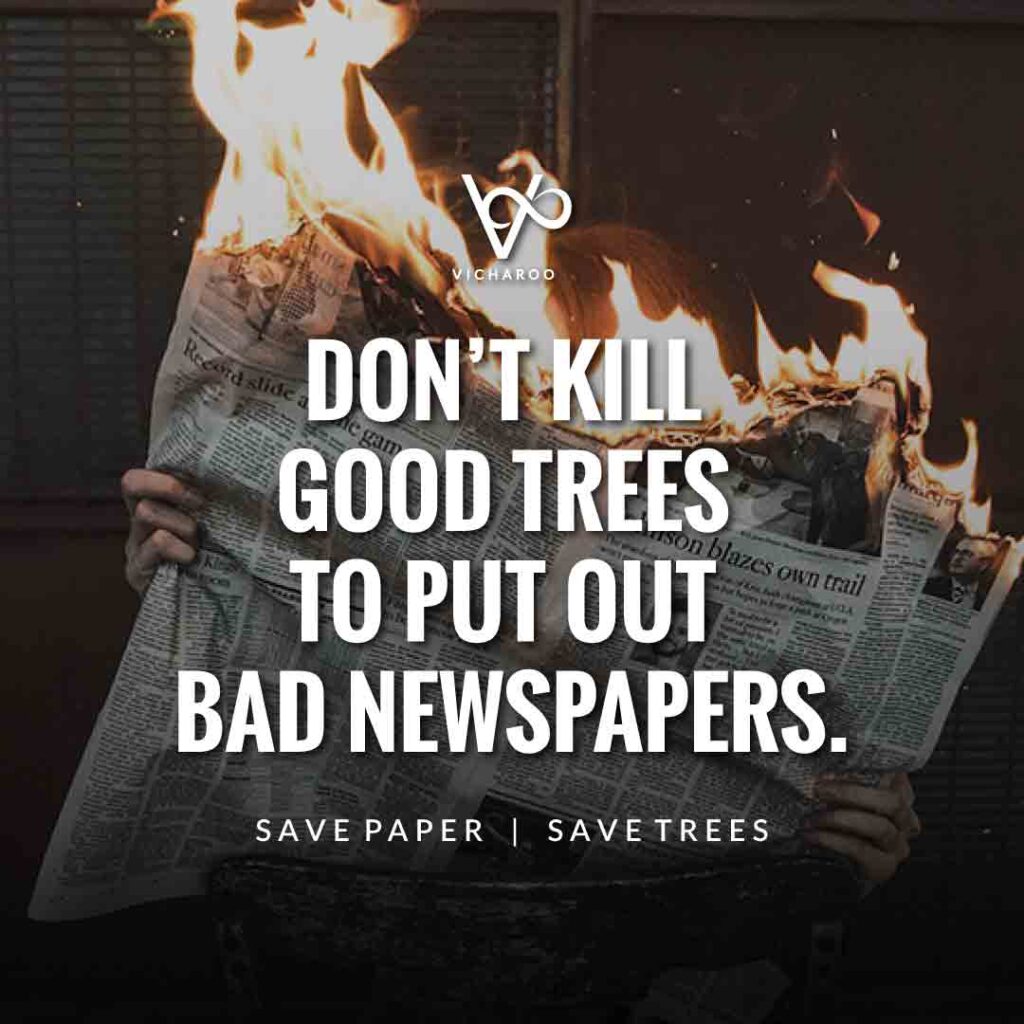 Don't kill good trees to put out bad newspapers. Save paper | Save Forests | Tree Plantation Slogans & Quotes | Vicharoo