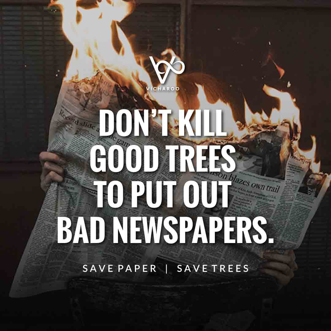 Don't kill good trees to put out bad newspapers. Save paper | Save Forests | Tree Plantation Slogans & Quotes | Vicharoo
