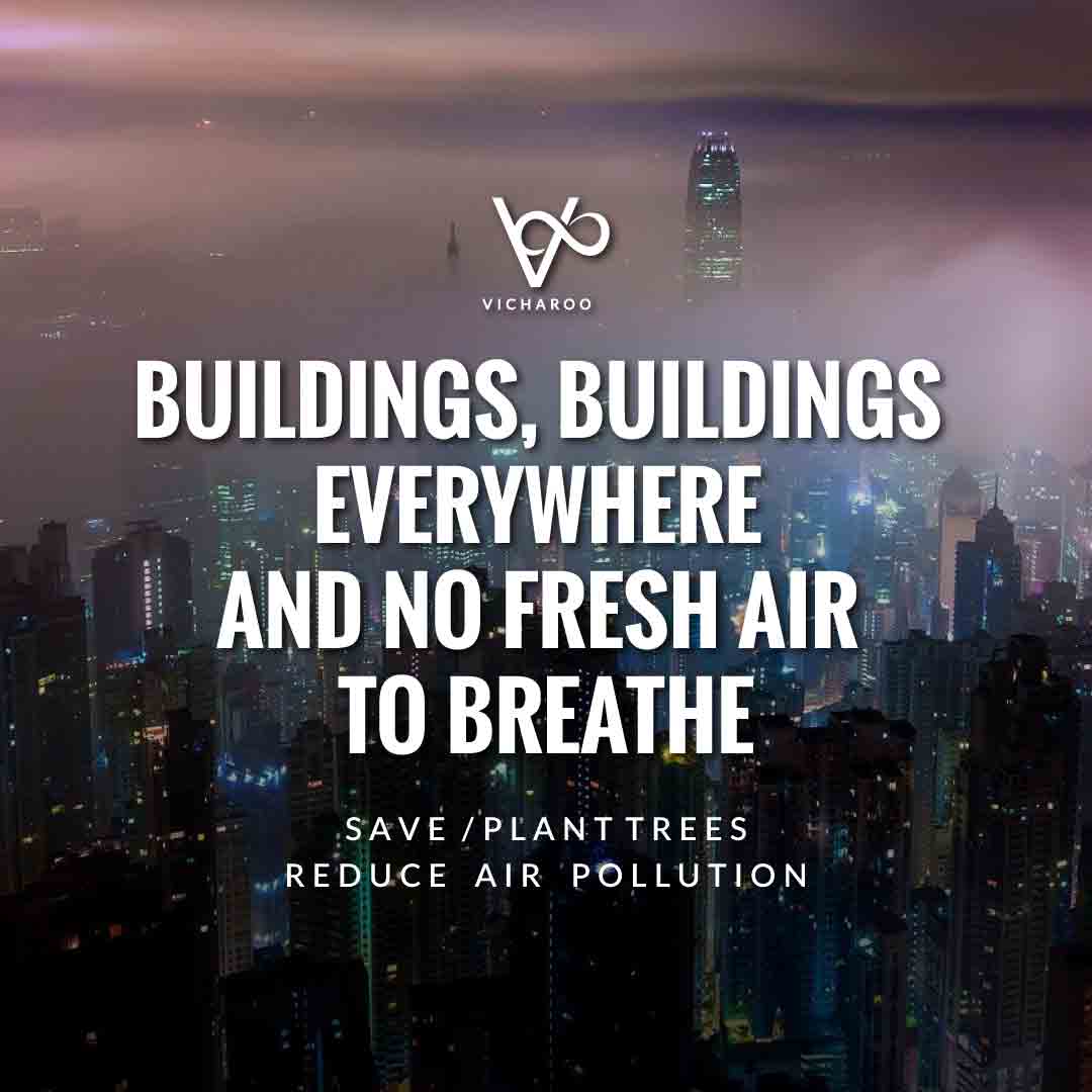 Buildings buildings everywhere and no fresh air to breathe | Save Forests | Tree Plantation Slogans & Quotes | Vicharoo