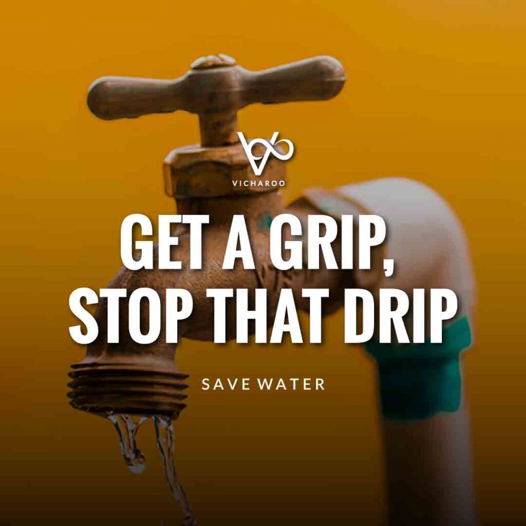 Get a grip, stop that drip | Save Water | Water Conservation Slogans and Quotes