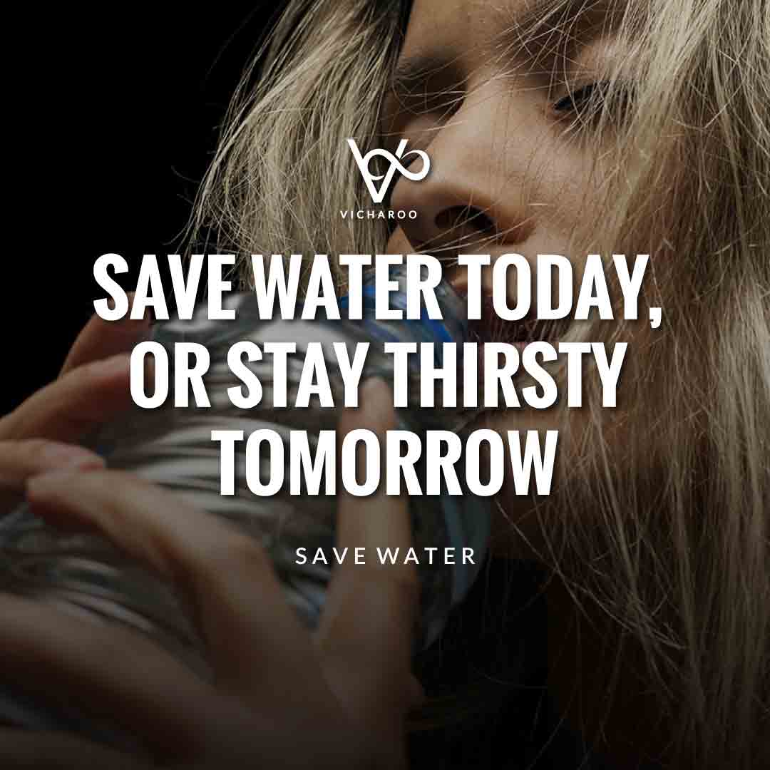Save water today, Or stay thirsty tomorrow | Water Conservation Slogans and Quotes