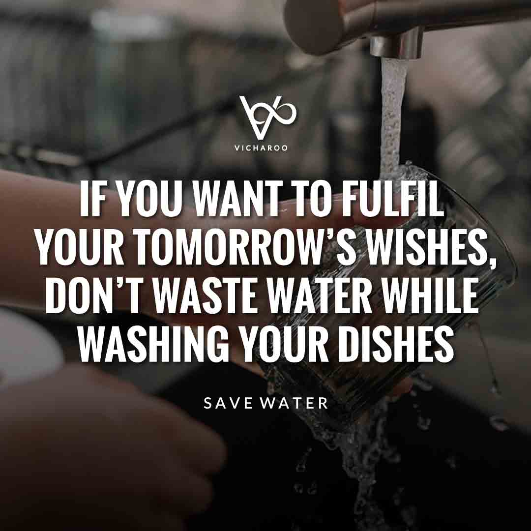 If you want to fulfil your tomorrow’s wishes, Don’t waste water while washing your dishes | Save Water | Water Conservation Slogans and Quotes