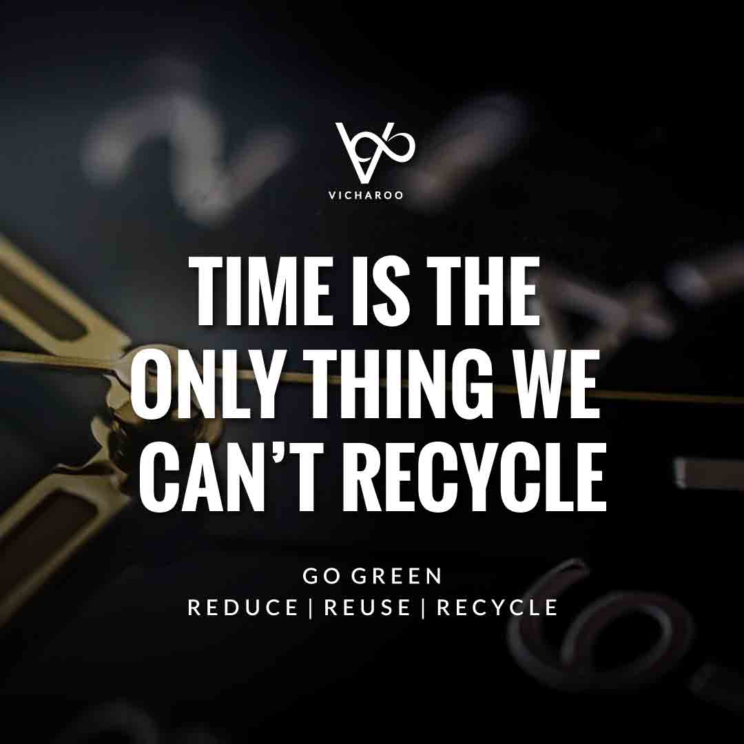 Time is the only thing we can't recycle | Reduce Reuse Recycle | Waste Management Slogans & Quotes | Vicharoo
