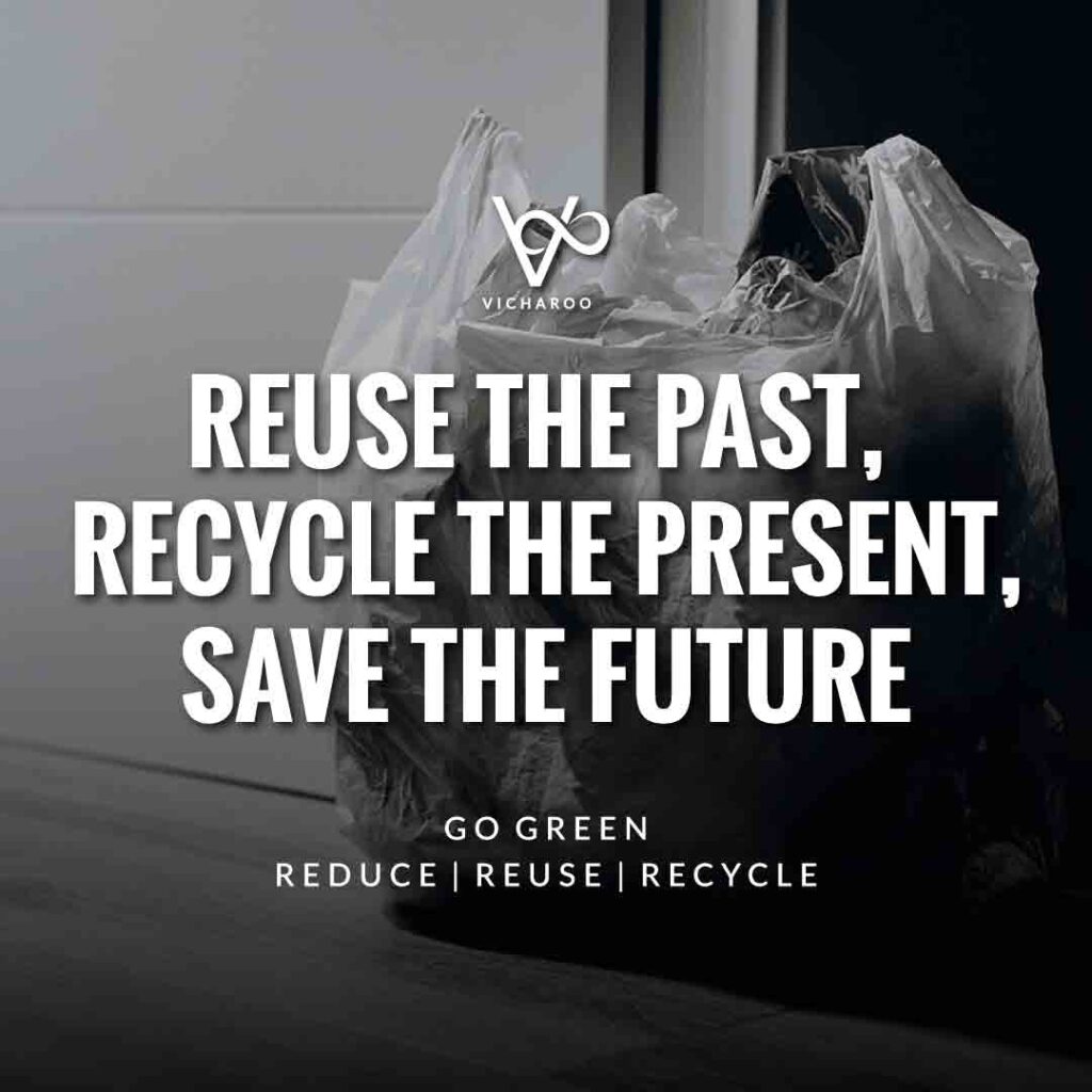 Reuse the past, recycle the present, save the future | Reduce Reuse Recycle | Waste Management Slogans & Quotes | Vicharoo