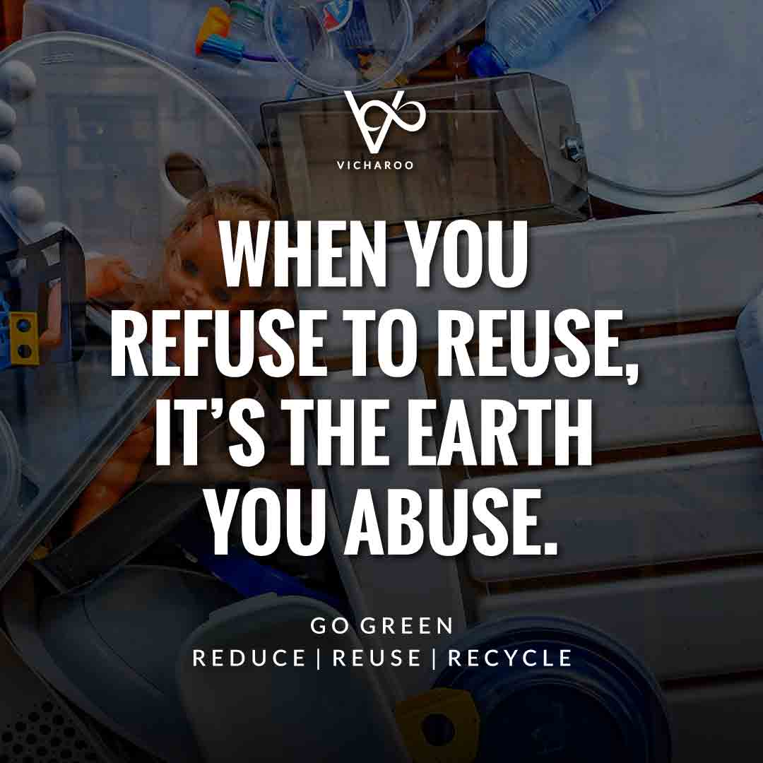 When you refuse to reuse, it's the earth you abuse Reduce Reuse