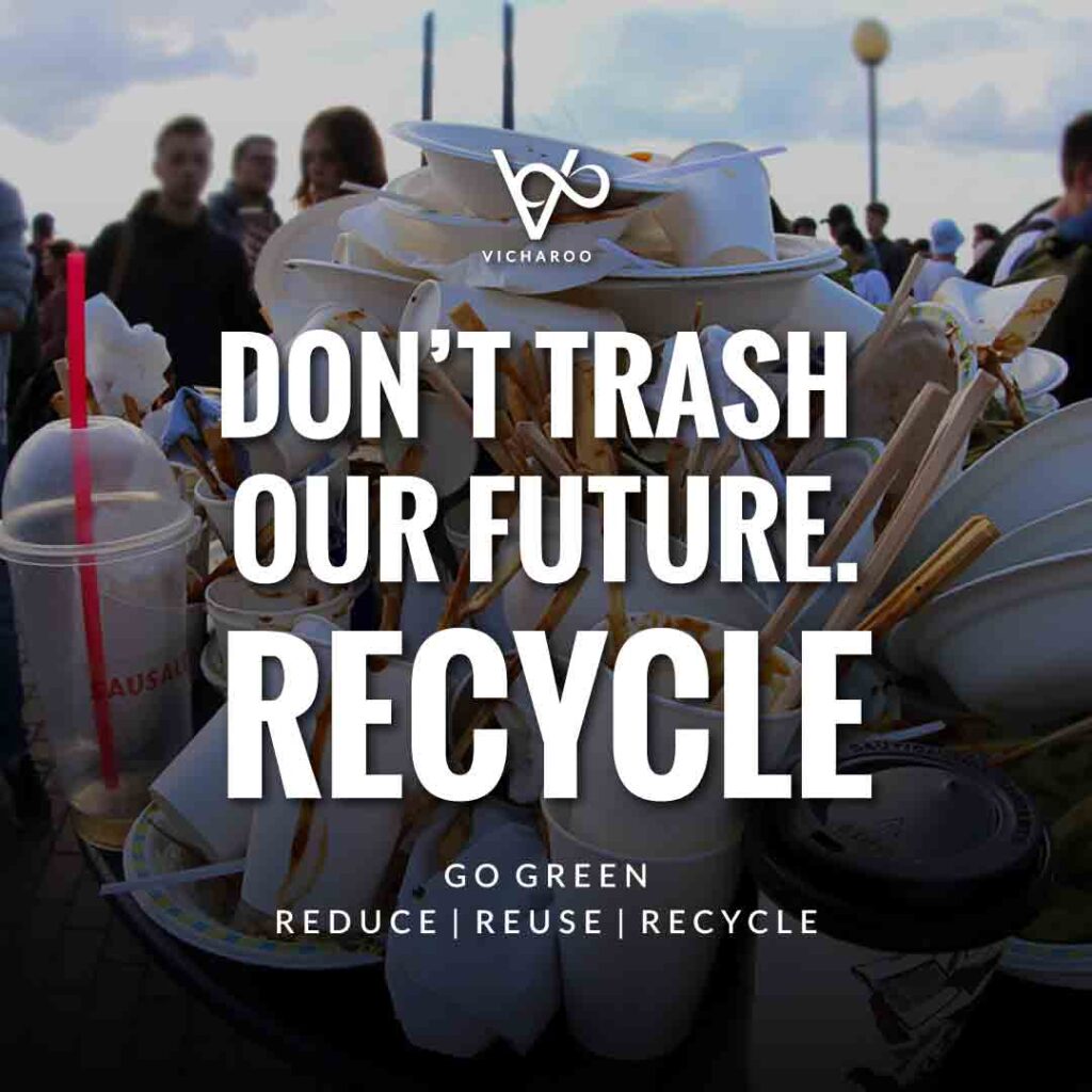 Don't trash our future, recycle | Waste Management Slogans & Quotes | Vicharoo