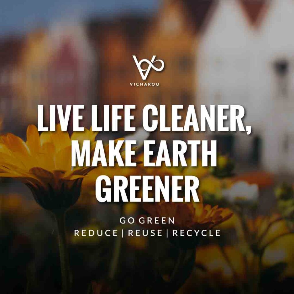 Live life cleaner, make earth greener | Reduce Reuse Recycle | Waste Management Slogans & Quotes | Vicharoo