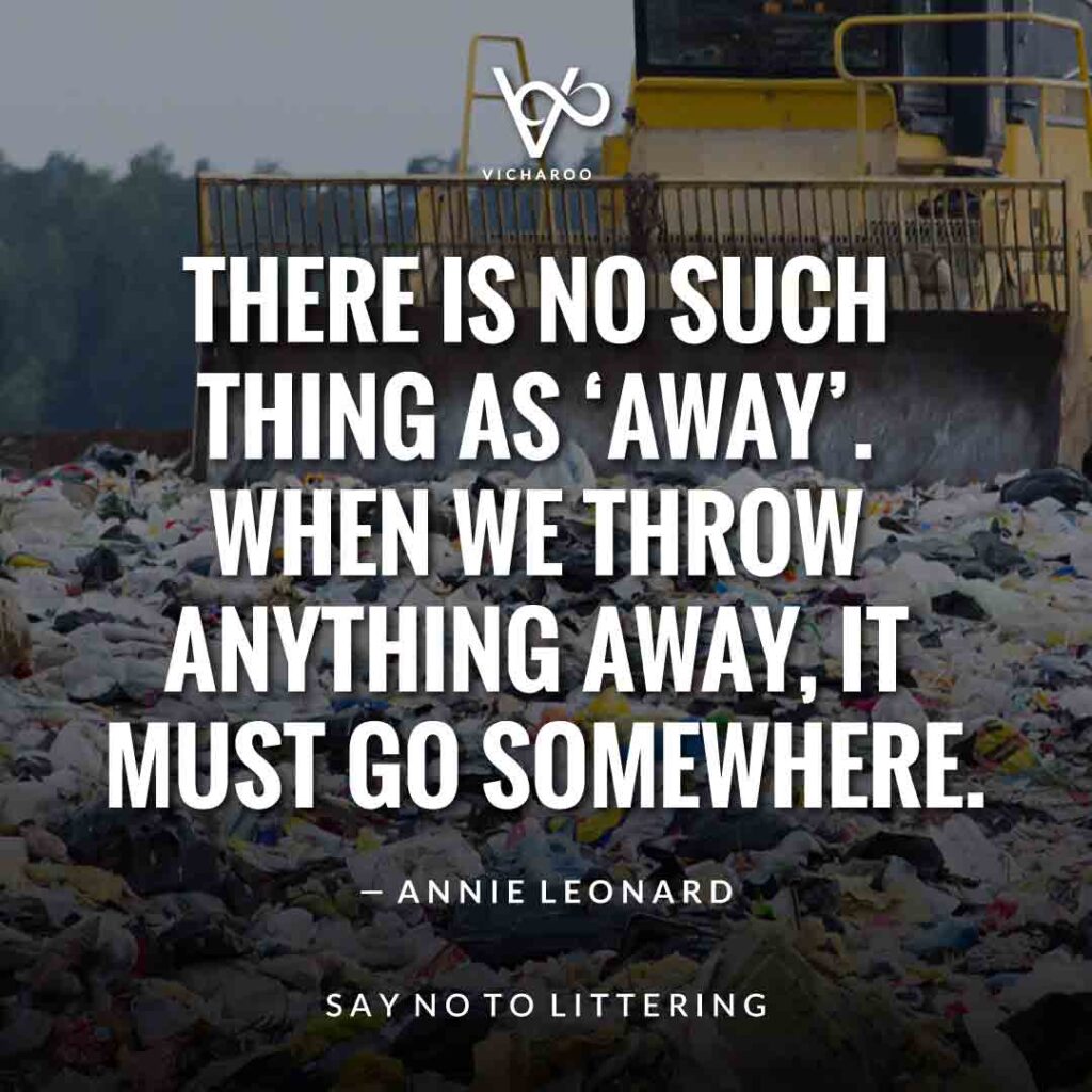 There is no such thing as áway'. When we throw anything away, it must go somewhere | Reduce Reuse Recycle | Waste Management Slogans & Quotes | Vicharoo