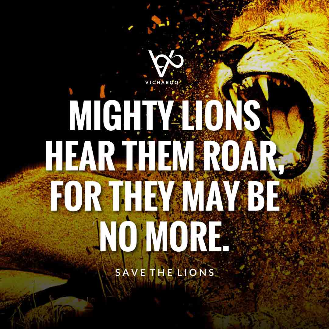Mighty Lions hear them roar, for they may be no more | Save Lions | World Lion Day Slogans