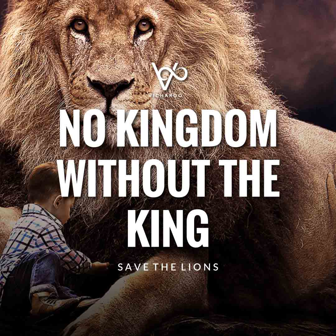 No kingdom without the King | Save Lions | World Lion Day Slogans