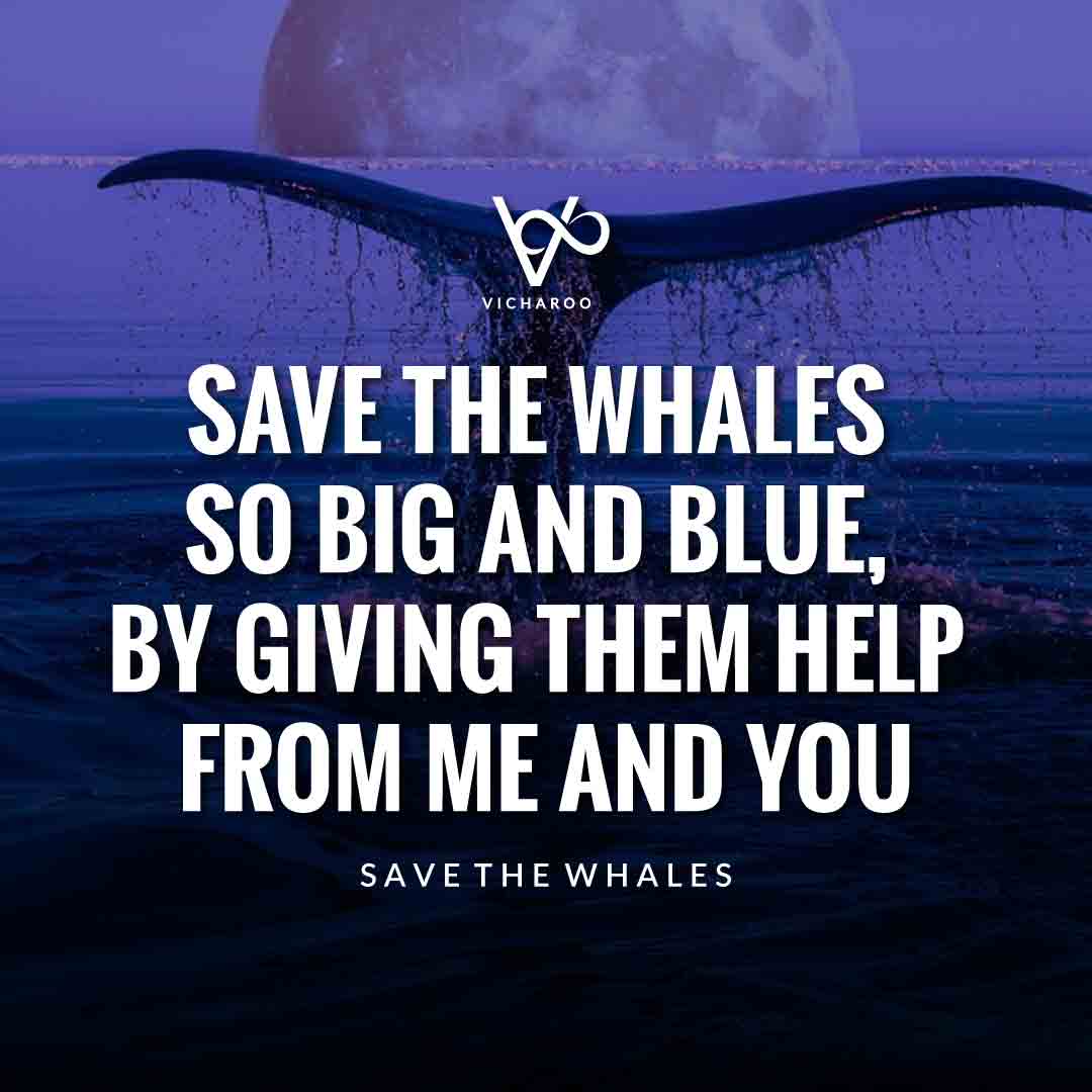 Save the whales so big and blue, by giving them help from me and you | Save Whales Slogans | World Whale Day