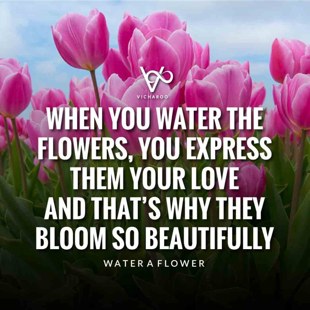 When you water the flowers, you express them your love and that’s why they bloom so beautifully | Gardening Slogans and Quotes | Plant a Flower Day | National Water a Flower Day