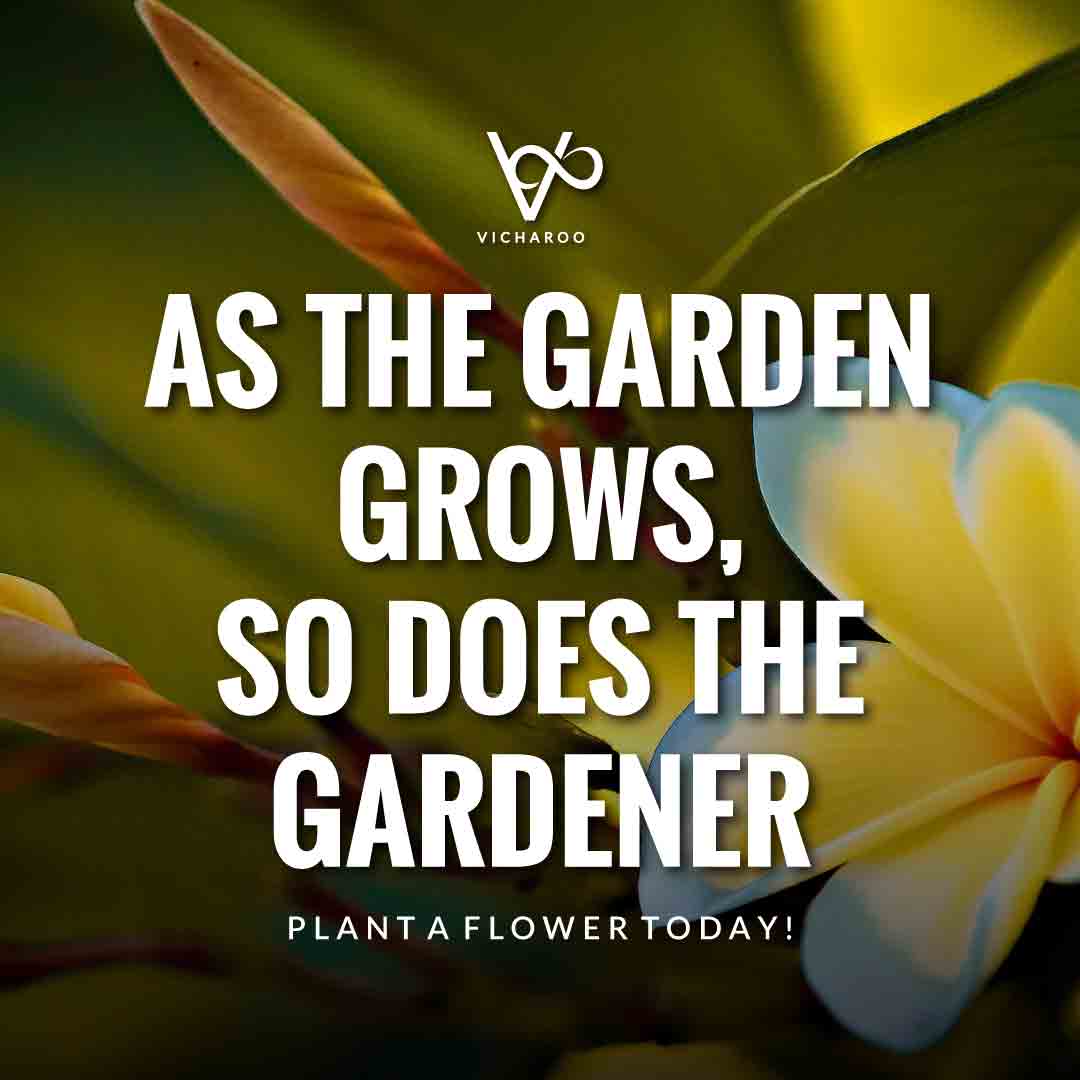 As the Garden Grows, so does the Gardener | Gardening Slogans and Quotes | Plant a Flower Day | National Water a Flower Day